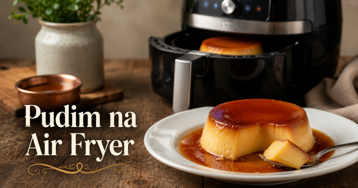 Pudim na Air Fryer: receita fácil, cremosa e deliciosa